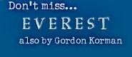 Don't miss Everest, also by Gordon Korman