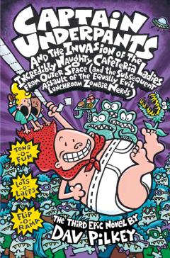 Captain Underpants and the Invasion of the Incredibly Naughty Cafeteria Ladies from Outer Space (Captain Underpants #3)