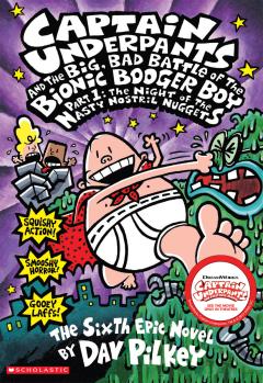 Captain Underpants and the Big, Bad Battle of the Bionic Booger Boy, Part 1: The Night of the Nasty Nostril Nuggets (Captain Underpants #6)