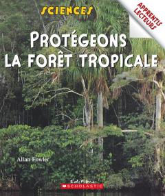 Apprentis lecteurs - Sciences : Protégeons la forêt tropicale