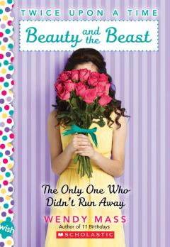 Beauty and the Beast, the Only One Who Didn't Run Away: A Wish Novel (Twice Upon a Time #3)