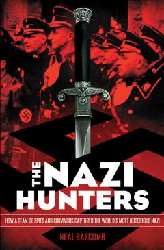 The Nazi Hunters: How a Team of Spies and Survivors Captured the World's Most Notorious Nazi