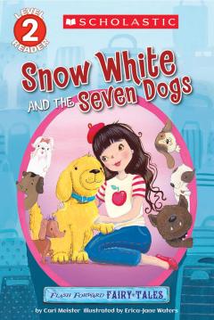 Flash Forward Fairy Tales: Snow White and the Seven Dogs (Scholastic Reader, Level 2)