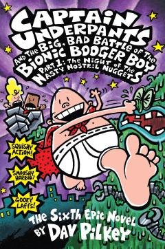 Captain Underpants and the Big, Bad Battle of the Bionic Booger Boy, Part 1: The Night of the Nasty Nostril Nuggets (Captain Underpants #6)