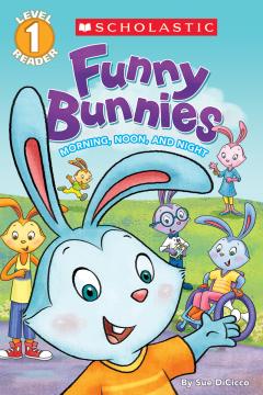 Funny Bunnies: Morning, Noon, and Night (Scholastic Reader, Level 1)