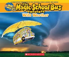 The Magic School Bus Presents: Wild Weather: A Nonfiction Companion to the Original Magic School Bus Series