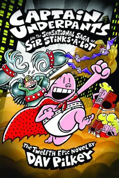 Captain Underpants and the Sensational Saga of Sir Stinks-A-Lot (Captain Underpants #12)