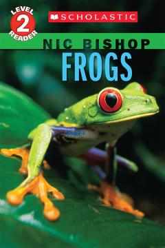 Nic Bishop: Frogs (Scholastic Reader, Level 2)