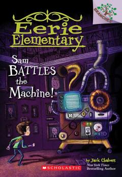 Sam Battles the Machine!: A Branches Book (Eerie Elementary #6)