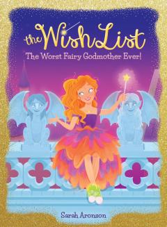 The Worst Fairy Godmother Ever! (The Wish List #1)