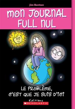 Mon journal full nul : N° 6 - Le problème, c'est que je suis d'ici