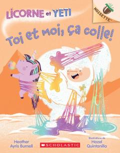 Noisette : Licorne et Yeti : N° 7 - Toi et moi, ça colle!