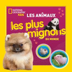 National Geographic Kids : Les animaux les plus mignons du monde