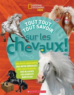 National Geographic Kids : Tout tout tout savoir sur les chevaux!