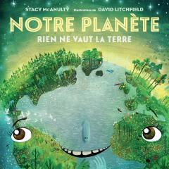 Notre planète : Rien ne vaut la Terre