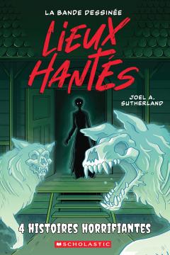 Lieux hantés : La bande dessinée : N˚ 3 - Quatre histoires horrifiantes