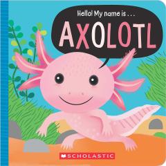 Hello! My Name Is . . . Axolotl