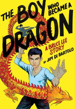 The Boy Who Became a Dragon: A Bruce Lee Story: A Graphic Novel