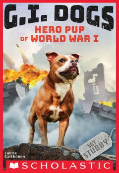 G.I. Dogs: Sergeant Stubby, Hero Pup of World War I (G.I. Dogs #2)