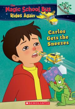 Carlos Gets the Sneezes: Exploring Allergies (The Magic School Bus Rides Again #3)