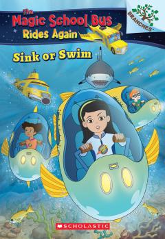 Sink or Swim: Exploring Schools of Fish (The Magic School Bus Rides Again #1)