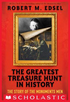 The Greatest Treasure Hunt in History: The Story of the Monuments Men (Scholastic Focus)