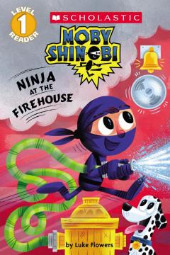 Ninja at the Firehouse (Moby Shinobi: Scholastic Reader, Level 1)