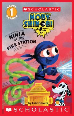 Ninja at the Firehouse (Moby Shinobi: Scholastic Reader, Level 1)