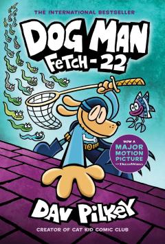 Dog Man: Fetch-22: A Graphic Novel (Dog Man #8): From the Creator of Captain Underpants