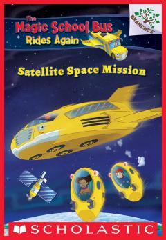 Satellite Space Mission: A Branches Book (The Magic School Bus Rides Again #4)