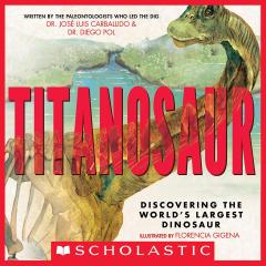 Titanosaur: Discovering the World's Largest Dinosaur