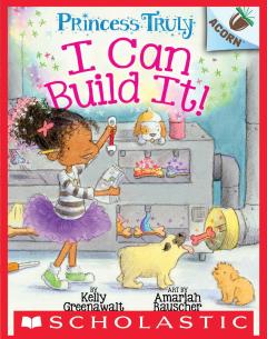 I Can Build It!: An Acorn Book (Princess Truly #3)