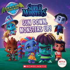 Sun Down, Monsters Up! (Super Monsters 8x8 storybook)