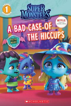 A Bad Case of Hiccups (Super Monsters Level One Reader)