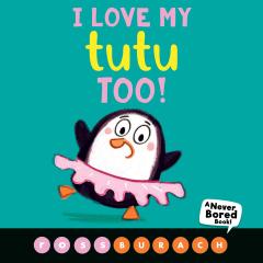 I Love My Tutu Too! (A Never Bored Book!)