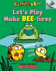 Let's Play Make Bee-lieve: An Acorn Book (Bumble and Bee #2)