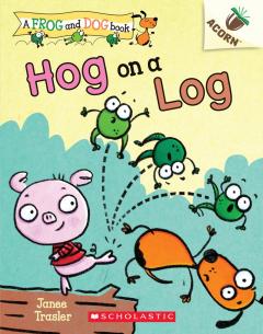 Hog on a Log: An Acorn Book (A Frog and Dog Book #3)