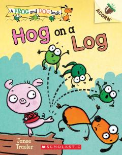 Hog on a Log: An Acorn Book (A Frog and Dog Book #3)