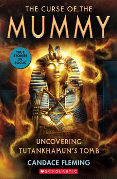 The Curse of the Mummy: Uncovering Tutankhamun's Tomb (Scholastic Focus)