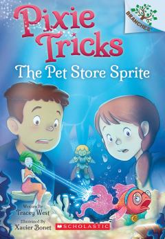 The Pet Store Sprite: A Branches Book (Pixie Tricks #3)