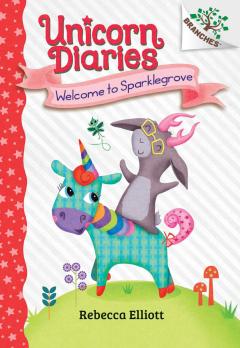 Welcome to Sparklegrove: A Branches Book (Unicorn Diaries #8)