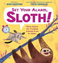Set Your Alarm, Sloth!: More Advice for Troubled Animals from Dr. Glider