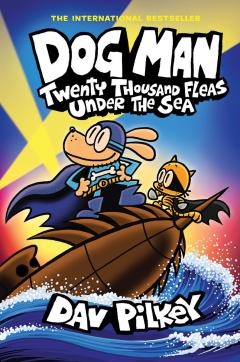 Dog Man: Twenty Thousand Fleas Under the Sea: A Graphic Novel (Dog Man #11): From the Creator of Captain Underpants