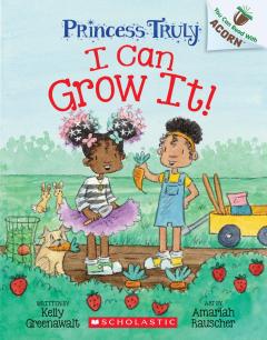 I Can Grow It!: An Acorn Book (Princess Truly #10)