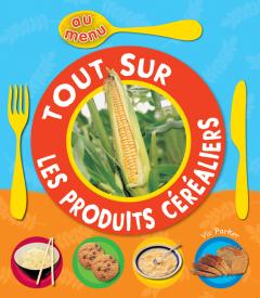 Au menu : Tout sur les produits céréaliers