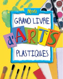 Mon grand livre d'arts plastiques