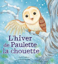 Les saisons des animaux : L'hiver de Paulette la chouette