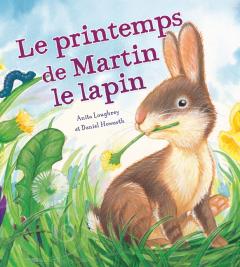 Les saisons des animaux : Le printemps de Martin le lapin
