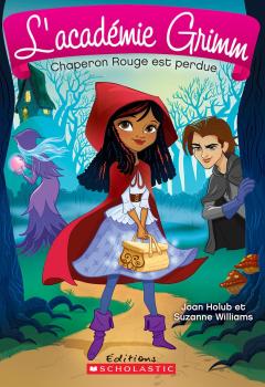 L' académie Grimm : N° 2 - Chaperon Rouge est perdue