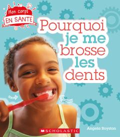 Mon corps en santé : Pourquoi je me brosse les dents